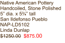 Native American Pottery Handcoiled, Stone Polished 5” dia. x 5¾” tall San Ildefonso Pueblo  NAP-LD5102 Linda Dunlap $1250.00  $875.00
