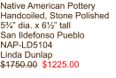 Native American Pottery Handcoiled, Stone Polished 5¾” dia. x 6½” tall San Ildefonso Pueblo  NAP-LD5104 Linda Dunlap $1750.00  $1225.00