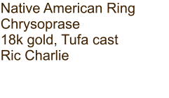 Native American Ring Chrysoprase 18k gold, Tufa cast Ric Charlie