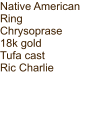 Native American Ring Chrysoprase 18k gold Tufa cast Ric Charlie