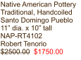 Native American Pottery Traditional, Handcoiled Santo Domingo Pueblo 11” dia. x 10” tall NAP-RT4102 Robert Tenorio $2500.00  $1750.00