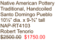 Native American Pottery Traditional, Handcoiled Santo Domingo Pueblo 10½” dia. x 9-¾” tall NAP-RT4103 Robert Tenorio $2500.00  $1750.00
