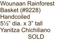 Wounaan Rainforest Basket (#9228) Handcoiled 5½” dia. x 3” tall Yanitza Chichiliano SOLD