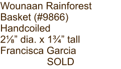Wounaan Rainforest Basket (#9866) Handcoiled 2⅛” dia. x 1¾” tall Francisca Garcia SOLD