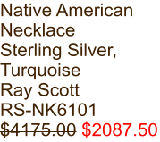 Native American Necklace Sterling Silver, Turquoise Ray Scott RS-NK6101 $4175.00 $2087.50