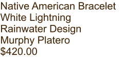Native American Bracelet White Lightning Rainwater Design Murphy Platero $420.00