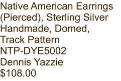 Native American Earrings (Pierced), Sterling Silver Handmade, Domed, Track Pattern NTP-DYE5002 Dennis Yazzie $108.00