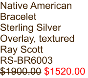 Native American Bracelet Sterling Silver Overlay, textured Ray Scott RS-BR6003 $1900.00 $1520.00