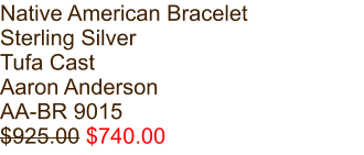 Native American Bracelet Sterling Silver Tufa Cast Aaron Anderson AA-BR 9015 $925.00 $740.00