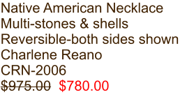Native American Necklace Multi-stones & shells Reversible-both sides shown Charlene Reano CRN-2006 $975.00  $780.00