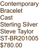 Contemporary  Bracelet Cast Sterling Silver Steve Taylor ST-BR201005 $780.00