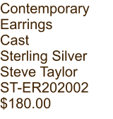 Contemporary  Earrings Cast Sterling Silver Steve Taylor ST-ER202002 $180.00