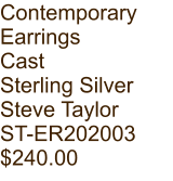 Contemporary  Earrings Cast Sterling Silver Steve Taylor ST-ER202003 $240.00