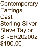 Contemporary  Earrings Cast Sterling Silver Steve Taylor ST-ER202002 $180.00