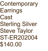 Contemporary  Earrings Cast Sterling Silver Steve Taylor ST-ER202004 $140.00