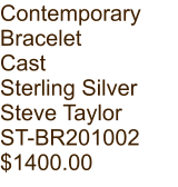 Contemporary  Bracelet Cast Sterling Silver Steve Taylor ST-BR201002 $1400.00