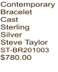 Contemporary Bracelet Cast Sterling Silver Steve Taylor ST-BR201003 $780.00