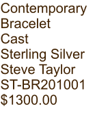 Contemporary  Bracelet Cast Sterling Silver Steve Taylor ST-BR201001 $1300.00