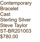 Contemporary  Bracelet Cast Sterling Silver Steve Taylor ST-BR201003 $780.00