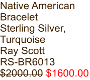 Native American Bracelet Sterling Silver, Turquoise Ray Scott RS-BR6013 $2000.00 $1600.00