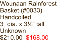 Wounaan Rainforest Basket (#0033) Handcoiled 3” dia. x 3⅛” tall Unknown $210.00  $168.00