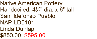 Native American Pottery Handcoiled, 4¾” dia. x 6” tall San Ildefonso Pueblo NAP-LD5101 Linda Dunlap $850.00  $595.00