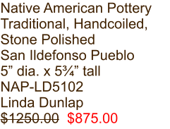 Native American Pottery Traditional, Handcoiled, Stone Polished San Ildefonso Pueblo 5” dia. x 5¾” tall NAP-LD5102 Linda Dunlap $1250.00  $875.00
