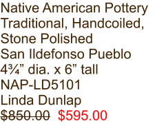 Native American Pottery Traditional, Handcoiled, Stone Polished San Ildefonso Pueblo 4¾” dia. x 6” tall NAP-LD5101 Linda Dunlap $850.00  $595.00